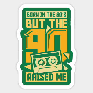 Born In The 80s But The 90s Raised me Sticker